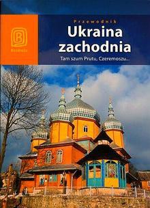 Ukraina zachodnia. Tam szum Prutu, Czeremoszu... Wydanie 3 [KSIĄŻKA]