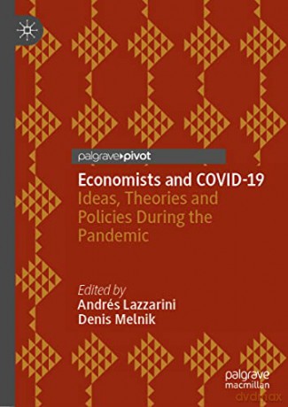 Economists and COVID-19: Ideas, Theories and Policies During the Pandemic - Andrés Lazzarini [KSIĄŻKA]
