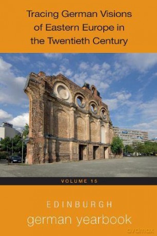 Edinburgh German Yearbook 15: Tracing German Visions of Eastern Europe in the Twentieth Century - Jenny Watson [KSIĄŻKA]