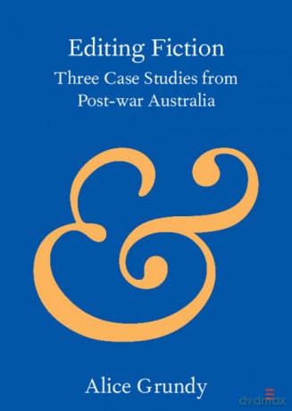 Editing Fiction: Three Case Studies from Post-war Australia (Elements in Publishing and Book Culture) - Alice Grundy [KSIĄŻKA]