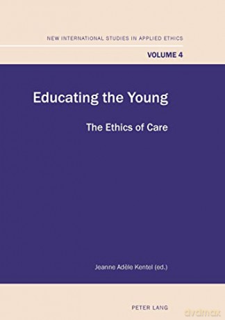 Educating the Young; The Ethics of Care (4) (New International Studies in Applied Ethics) - Jeanne Adele Kentel [KSIĄŻKA]