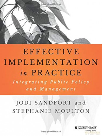 Effective Implementation In Practice: Integrating Public Policy and Management (Bryson Series in Public and Nonprofit Management) - Jodi Sandfort [KSIĄŻKA]