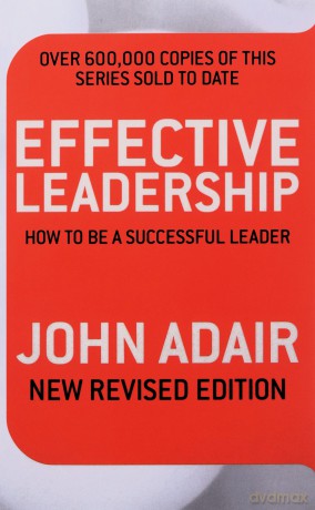 Effective Leadership (NEW REVISED EDITION): How to Be a Successful Leader - John Adair [KSIĄŻKA]