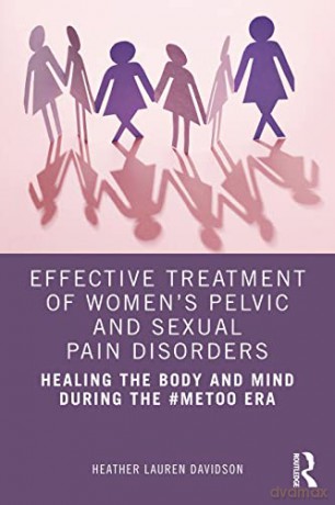 Effective Treatment of Women's Pelvic and Sexual Pain Disorders: Healing the Body and Mind During the #MeToo Era - Heather Lauren Davidson [KSIĄŻKA]