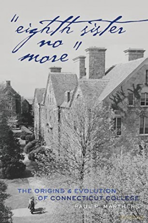 Eighth Sister No More; The Origins and Evolution of Connecticut College (56) (History of Schools and Schooling) - Paul P. Marthers [KSIĄŻKA]