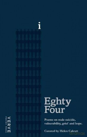 Eighty Four: Poems on Male Suicide, Vulnerability, Grief and Hope - Helen Calcutt [KSIĄŻKA]