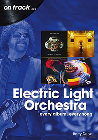 Electric Light Orchestra On Track: Every Album, Every Song - Barry Delve [KSIĄŻKA]