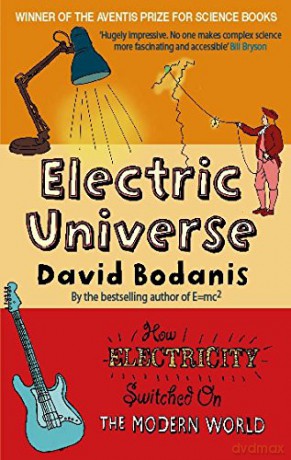 Electric Universe: How Electricity Switched on the Modern World - David Bodanis [KSIĄŻKA]