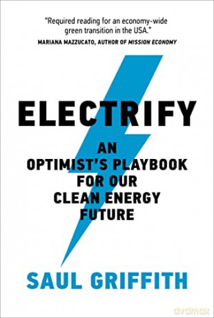 Electrify: An Optimist's Playbook for Our Clean Energy Future - Saul Griffith [KSIĄŻKA]