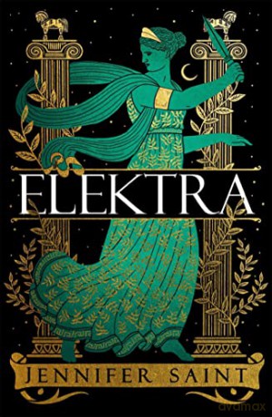 Elektra: The mesmerising retelling from the women at the heart of the Trojan War - Jennifer Saint [KSIĄŻKA]