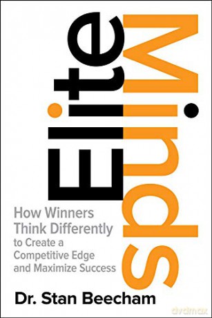 Elite Minds: How Winners Think Differently to Create a Competitive Edge and Maximize Success (BUSINESS BOOKS) - Stan Beecham [KSIĄŻKA]