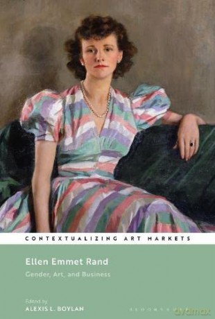 Ellen Emmet Rand: Gender, Art, and Business (Contextualizing Art Markets) - Alexis L. Boylan [KSIĄŻKA]