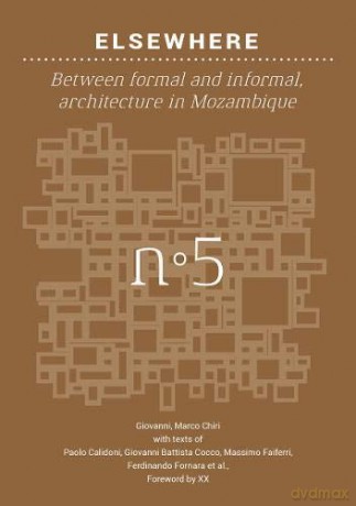 Elsewhere: Between formal and informal, Architecture in Mozambique: 5 (Back to Basics) - Giovanni Marco Chiri [KSIĄŻKA]