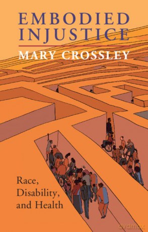 Embodied Injustice: Race, Disability, and Health - Mary Crossley [KSIĄŻKA]