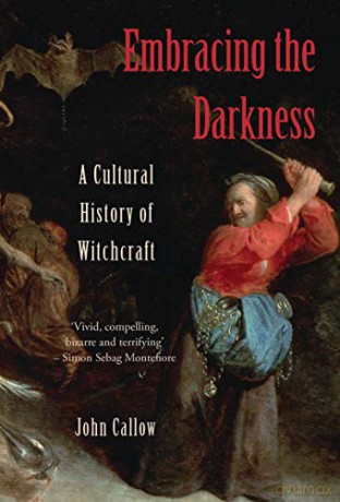 Embracing the Darkness: A Cultural History of Witchcraft - John Callow [KSIĄŻKA]