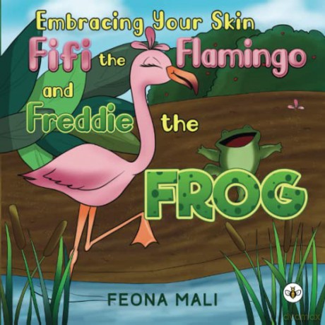 Embracing Your Skin with Fifi the Flamingo and Freddie the Frog - Feona Mali [KSIĄŻKA]
