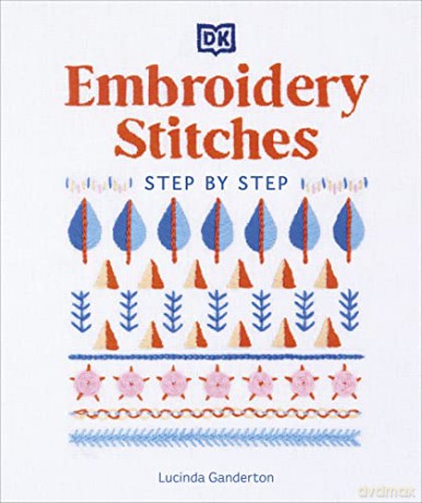 Embroidery Stitches Step-by-Step: The Ideal Guide to Stitching, Whatever Your Level of Expertise - Lucinda Ganderton [KSIĄŻKA]