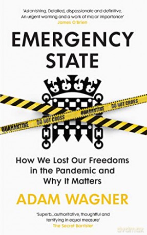 Emergency State: How We Lost Our Freedoms in the Pandemic and Why it Matters - Adam Wagner [KSIĄŻKA]