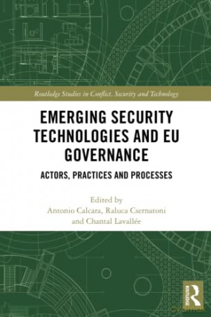 Emerging Security Technologies and EU Governance: Actors, Practices and Processes (Routledge Studies in Conflict, Security and Technology) - Antonio Calcara [KSIĄŻKA]