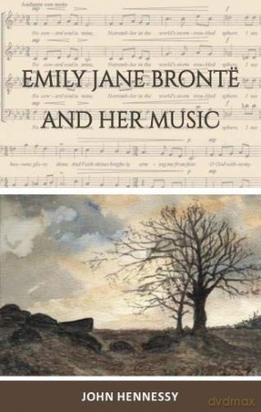 Emily Jane Bronte and Her Music - John Hennessy [KSIĄŻKA]