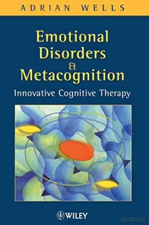 Emotional Disorders &Metacognition: Innovative Cognitive Therapy - Adrian Wells [KSIĄŻKA]