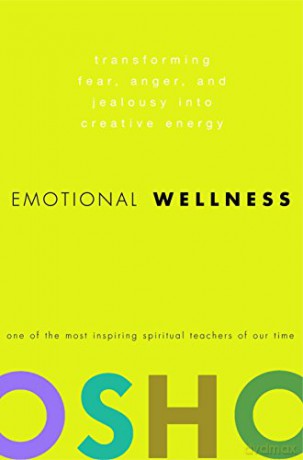Emotional Wellness: Transforming Fear, Anger, and Jealousy into Creative Energy - Osho [KSIĄŻKA]