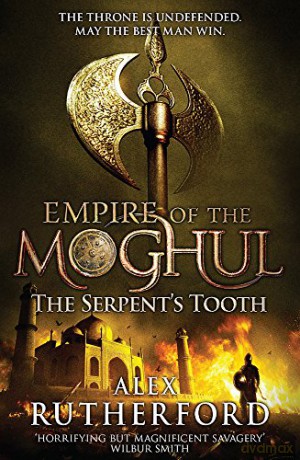 Empire of the Moghul: The Serpent's Tooth - Alex Rutherford [KSIĄŻKA]