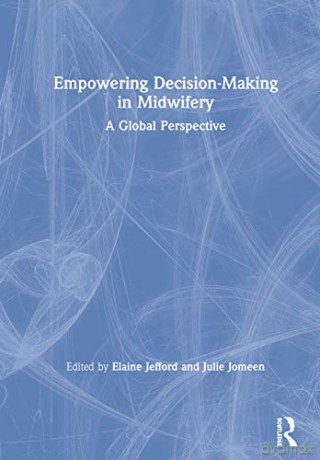 Empowering Decision-Making in Midwifery: A Global Perspective - Elaine Jefford [KSIĄŻKA]