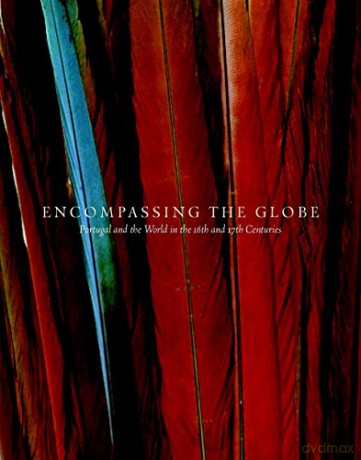 Encompassing the Globe: Portugal and the World in the 16th and 17th Century: Portugal and the World in the 16th and 17th Centuries - Jay A. Levenson [KSIĄŻKA]