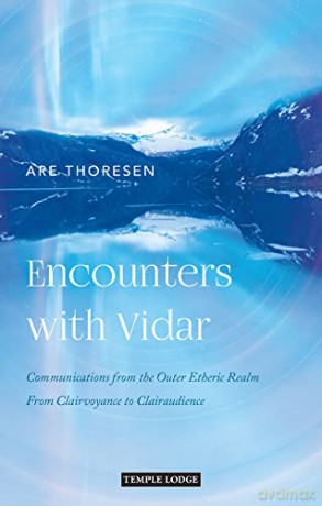 Encounters with Vidar: Communications from the Outer Etheric Realm - From Clairvoyance to Clairaudience - Are Thoresen [KSIĄŻKA]