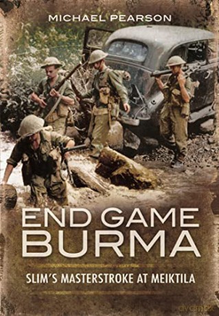 End Game Burma 1945: Slim's Masterstroke at Meiktila - Michael Pearson [KSIĄŻKA]