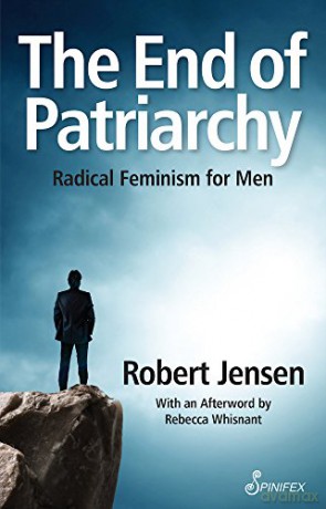 End of Patriarchy: Radical Feminism for Men - Robert Jensen [KSIĄŻKA]