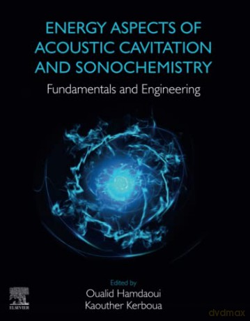 Energy Aspects of Acoustic Cavitation and Sonochemistry: Fundamentals and Engineering - Oualid Hamdaoui [KSIĄŻKA]