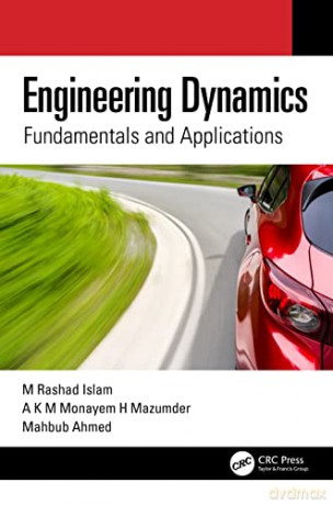 Engineering Dynamics: Fundamentals and Applications - M Rashad Islam [KSIĄŻKA]