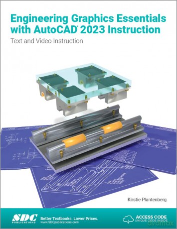 Engineering Graphics Essentials with AutoCAD 2023 Instruction: Text and Video Instruction - Kirstie Plantenberg [KSIĄŻKA]
