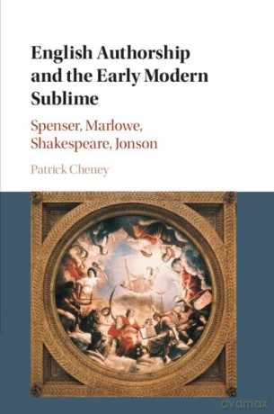 English Authorship and the Early Modern Sublime: Spenser, Marlowe, Shakespeare, Jonson - Patrick Cheney [KSIĄŻKA]