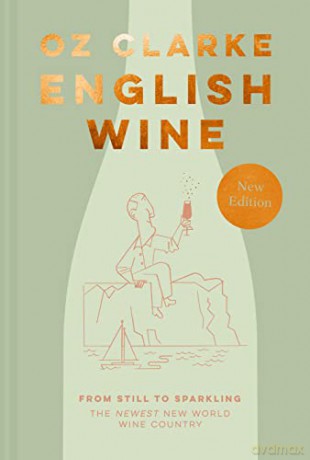 English Wine: The ultimate guide to discovering English Wine from award-winning Oz Clarke - Oz Clarke [KSIĄŻKA]