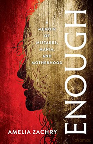 Enough: A Memoir of Mistakes, Mania, and Motherhood - Amelia Zachry [KSIĄŻKA]