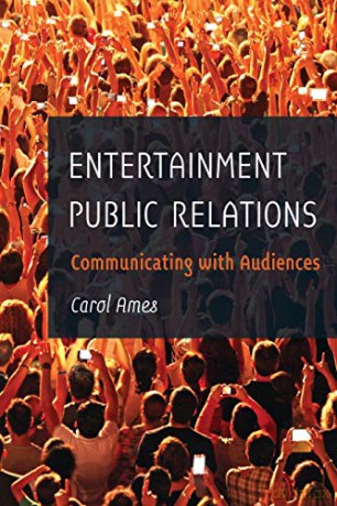 Entertainment Public Relations; Communicating with Audiences - Carol Ames [KSIĄŻKA]