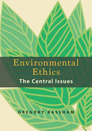 Environmental Ethics: The Central Issues - Gregory Bassham [KSIĄŻKA]