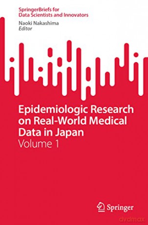 Epidemiologic Research on Real-World Medical Data in Japan: Volume 1 (SpringerBriefs for Data Scientists and Innovators, 1) - Naoki Nakashima [KSIĄŻKA]