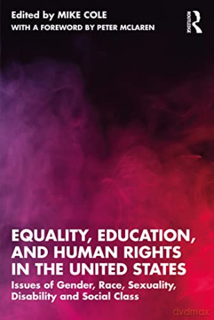 Equality, Education, and Human Rights in the United States: Issues of Gender, Race, Sexuality, Disability, and Social Class - Mike Cole [KSIĄŻKA]