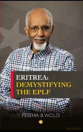 Eritrea: Demystifying the EPLF - Feseha B. Wold [KSIĄŻKA]