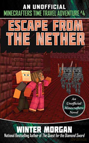 Escape from the Nether: An Unofficial Minecrafters Time Travel Adventure, Book 4 - Winter Morgan [KSIĄŻKA]