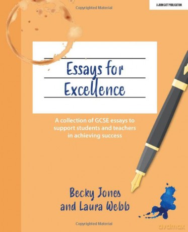 Essays for Excellence: A collection of GCSE essays to support students and teachers in achieving success - Becky Jones [KSIĄŻKA]