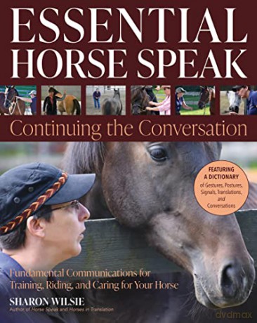 Essential Horse Speak: Continuing the Conversation: Fundamental Communications for Training, Riding and Caring for Your Horse - Sharon Wilsie [KSIĄŻKA]
