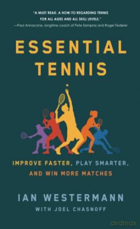 Essential Tennis: Improve Faster, Play Smarter, and Win More Matches - Ian Westermann [KSIĄŻKA]