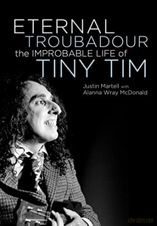 Eternal Troubadour: The Improbable Life of Tiny Tim: The Improbably Life of Tiny Tim - Justin Martell [KSIĄŻKA]