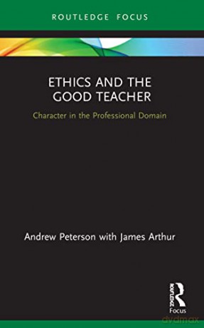 Ethics and the Good Teacher: Character in the Professional Domain (Character and Virtue Within the Professions) - Andrew Peterson [KSIĄŻKA]