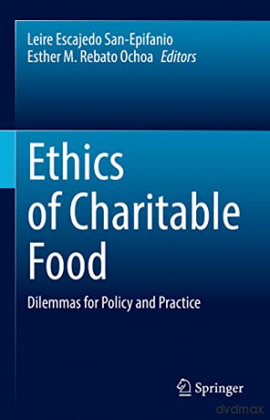 Ethics of Charitable Food: Dilemmas for Policy and Practice - Leire Escajedo San-Epifanio [KSIĄŻKA]